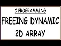 FREEING MEMORY OF DYNAMIC 2D ARRAY IN C DEALLOCATING MEMORY OF 2D ARRAY IN C
