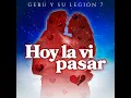 Hoy La Vi Pasar - Geru Y Su Legión 7
