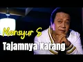 Lagu Mansyur S - Tajamnya Karang | Lagu Lyrics