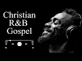 Lagu Soulful R\u0026B Psalms | Peaceful Gospel Worship for Prayer, Sleep \u0026 Healing – Christian Music