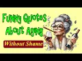Funny Quotes About Aging Without Shame