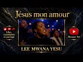 LEE MWANA YESU - Mon amour - Jésus (OFFICIEL)