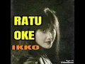 Lagu Ratu Oke - IKKO ( lagu jadul )