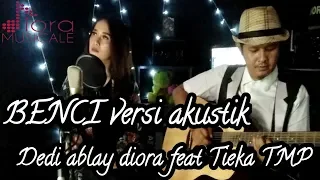 Download Benci - Mansyur S (cover by dedi ablay diora feat Tieka muclish) MP3