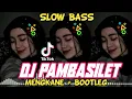 Download Lagu dj pambasilet slow bass-viral tiktok 2023