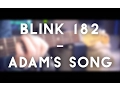 Download Lagu Blink 182 - Adam's Song (full instrumental cover)