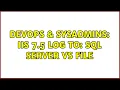 DevOps SysAdmins IIS 7 5 log to sql server vs file 2 Solutions