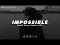 Download Lagu Impossible | Sad Love Songs For Broken Hearts | This Playlist Will Make You Cry At 3 am