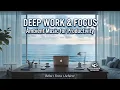 Deep Work Music Minimalist Ocean View for Intense Focus Beats Productivity Enhancement