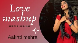 Download SHREYA GHOSHAL || Love ♥ Mashup || By Aakritti Mehra || Tarishi Music Studio MP3