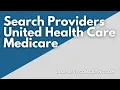 How to Look Up Medicare Providers on UnitedHealthcare s Website