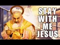 Stay With Me Lord Jesus - A Prayer by St Padre Pio