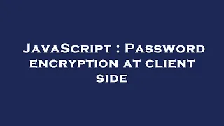 JavaScript Password encryption at client side