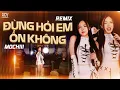 Lagu ĐỪNG HỎI EM ỔN KHÔNG REMIX - MOCHIII COVER | Giá Như Đời Làm Gì Có Giá Như Remix Hot TikTok