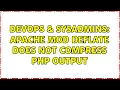 DevOps SysAdmins Apache mod deflate does not compress php output 3 Solutions
