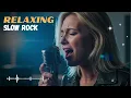 Lagu Slow Rock Relax Session 💙 Soft Rock Ballads for Heart \u0026 Mind