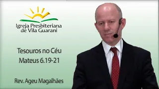 Tesouros no Céu - Mateus 6.19-21 | Rev. Ageu Magalhães