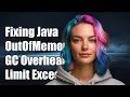 Fixing java lang OutOfMemoryError GC Overhead Limit Exceeded in Java