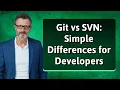Git vs SVN Simple Differences for Developers