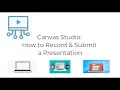 Canvas Studio How to Record Submit a Presentation