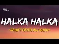 Halka Halka Rahat Fateh Ali Khan