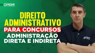 Direito Administrativo para Concursos: ADMINISTRAÇÃO DIRETA E INDIRETA