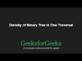 Density of Binary Tree in One Traversal GeeksforGeeks