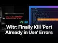 End the nightmare of Port already in use One-click root out the culprit with witr