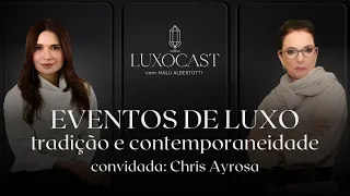 Chris Ayrosa | LuxoCast with Malu Albertotti