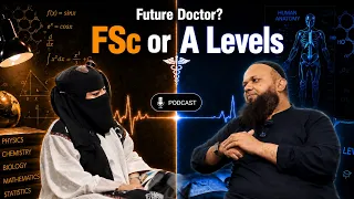 Alevels or FSC for MBBS? | Podcast with Medical Student