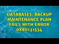 Databases backup maintenance plan fails with error 0x80131534