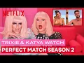 Drag Queens Trixie Mattel Katya React to Perfect Match Season 2 I Like To Watch Netflix