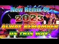 Download Lagu ALWAY  REMEMBER US THIS WAY 💥💥New Remix Of 2023 Nonstop 💥💥 Soundtrip na Pampa Good vibes💥💥