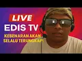 Lagu LIVE EDIS TV | KEBENARAN AKAN SELALU TERUNGKAP!!!