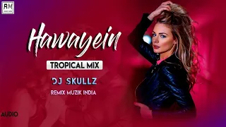 Download Hawayein | Tropical Mix | DJ Skullz | Visual Edit: Remix Muzik India | Feel The Energetic Mix MP3