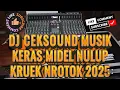 Download Lagu CEKSOUND DJ MUSIK KERAS MIDEL NULUP KRUEK NROTOK 2025