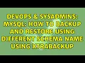 DevOps SysAdmins MySQL How to backup and restore using different schema name using xtrabackup