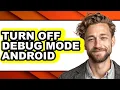 How to Turn Off Debug Mode Android - Step by Step