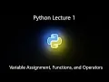 Python Lesson 1 - Variable Assignment Functions and Operators