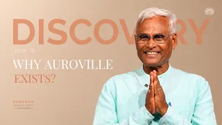 Discovery Program for Volunteers Why Auroville Exists Ram Narayan Aware Auroville
