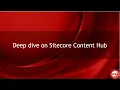 Deep dive on Sitecore Content Hub