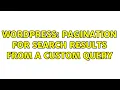 Wordpress Pagination for search results from a custom query 2 Solutions