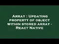 Array Updating property of object within stored array - React Native