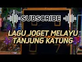 Download Lagu LAGU JOGET MELAYU TANJUNG KATUNG🎶🎶