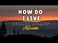 Download Lagu HOW DO I LIVE - LEANN RIMES (KARAOKE VERSION)