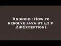 Android How to resolve java util zip ZipException