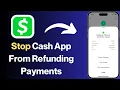 How to Stop Cash App from Refunding Payments Quick Guide