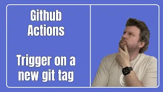 GitHub Actions - Trigger on a new git tag