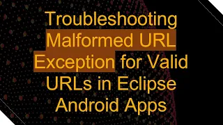 Troubleshooting Malformed URL Exception for Valid URLs in Eclipse Android Apps