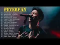 PETERPAN - KUMPULAN LAGU PETERPAN TERBAIK SEPANJANG MASA - NOSTALGIA LAGU PETERPAN TAHUN 2000an